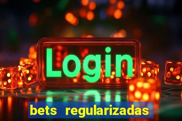 bets regularizadas no brasil